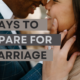 5 Ways To Prepare For A Marriage