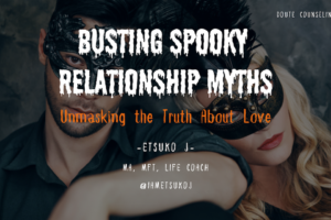 Etsuko James, MFT, blog, relationship myth, relationship counseling, marriage therapy