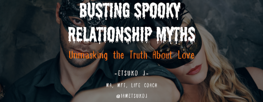 Etsuko James, MFT, blog, relationship myth, relationship counseling, marriage therapy