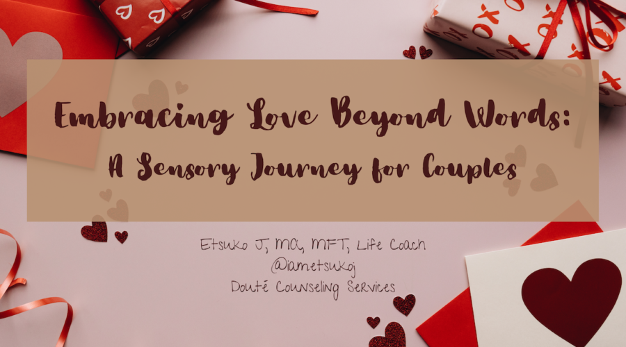 blog title, Embracing Love Beyond Words: Sensory Journey for COuples, ebook, Being with you makes perfect sense, Etsuko James, MFT, Life Coach, relationship coach