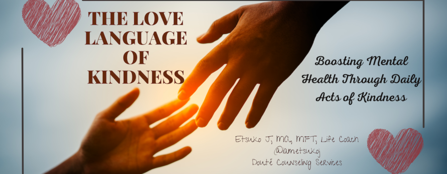 featured image for blog The love language of kindness, written by Etsuko James, MFT, Life Coach. Image of one hand reaching out to another hand.
