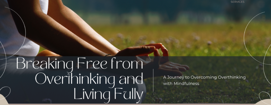 blog banner, Breaking free from overthinking and living fully, Etsuko James, MA, MFT, Life Coach, Doute Counseling Services, Fayetteville GA