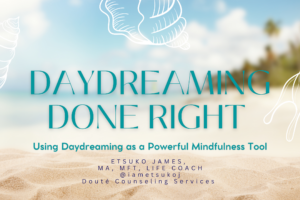 Daydreaming Done Right: Using Daydreaming as a Powerful Mindfulness Tool
