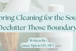 Spring Cleaning for the Soul: Time to Declutter Those Boundary-Busters