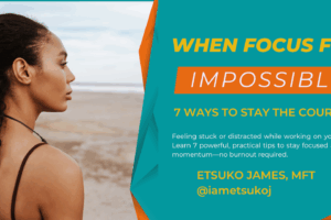 When Focus Feels Impossible: 7 Ways to Stay the Course