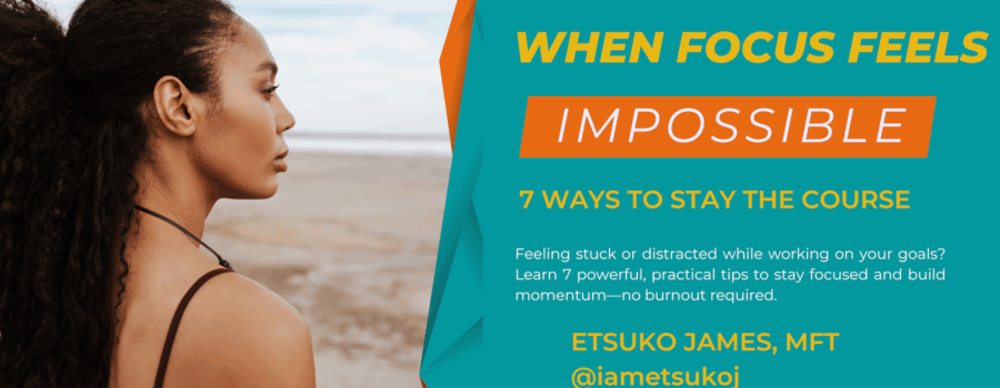 When Focus Feels Impossible: 7 Ways to Stay the Course