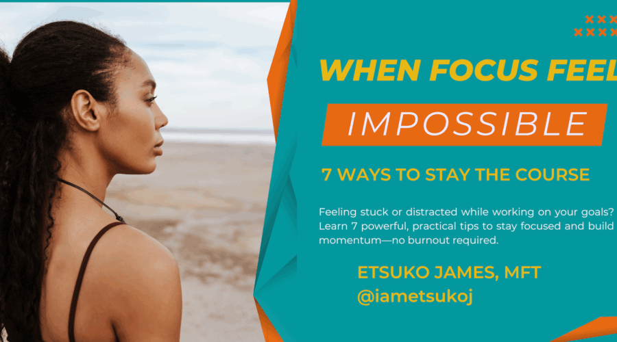 When Focus Feels Impossible: 7 Ways to Stay the Course