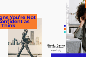 3 Signs You’re Not as Confident as You Think