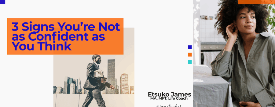 3 Signs You’re Not as Confident as You Think